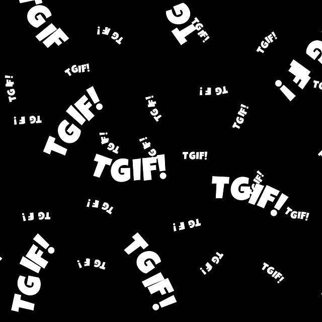 You know what time it is: TGIF!